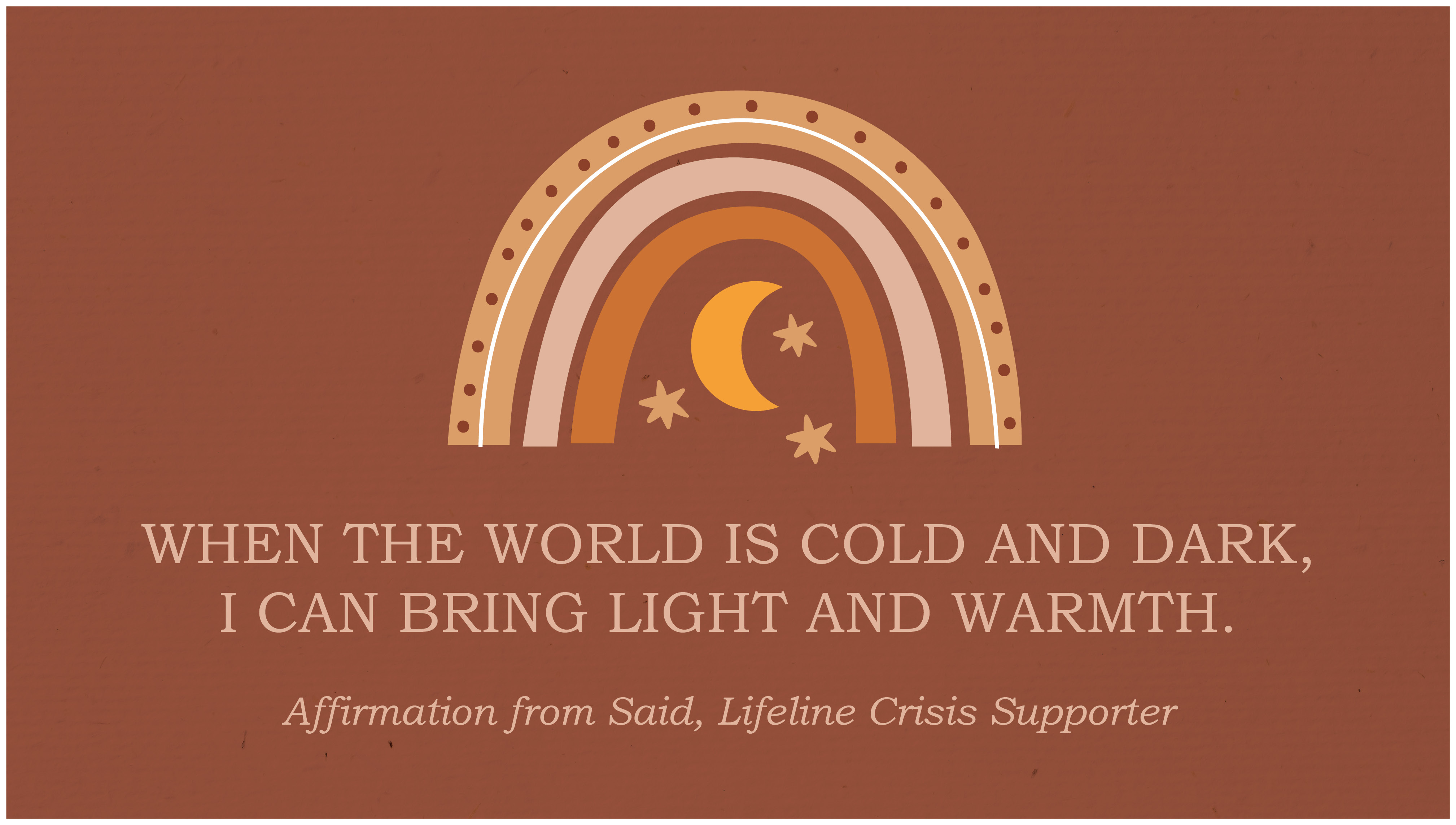 Affirmation message: When the world is cold and ark, I can bring light and warmth.